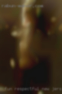 Fun in New Jersey respectful but adventurous guy.