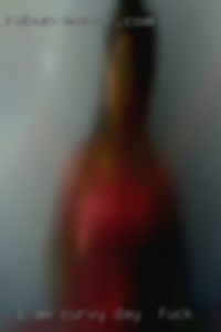 I am curvy in all the for to day to fuck right places.